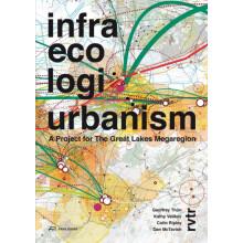 Infra Eco Logi Urbanism A Project for the Great Lakes Megaregion by Ge