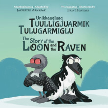 The Story of the Loon and the Raven Bilingual Inuktitut and English Ed