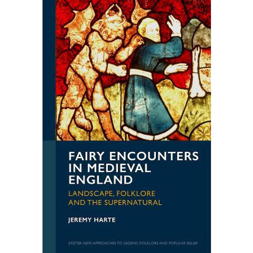 Fairy Encounters in Medieval England Landscape Folklore and the Supern