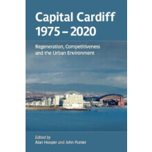 Capital Cardiff 19752020 Regeneration Competitiveness and the Urban En