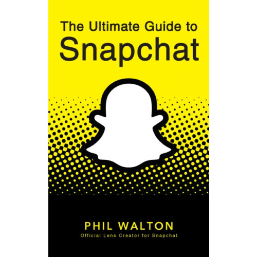 The Ultimate Guide to Snapchat by Phil Walton Paperback Book