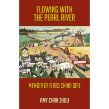 Flowing with the Pearl River Memoir of a Red China Girl by Amy Chan Zh