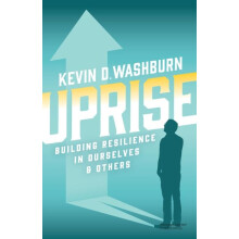 Uprise Building Resilience in Ourselves Others by Kevin D. Washburn Pa