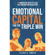 Emotional Capital for the Triple Win 50 innovative ways to lead the co
