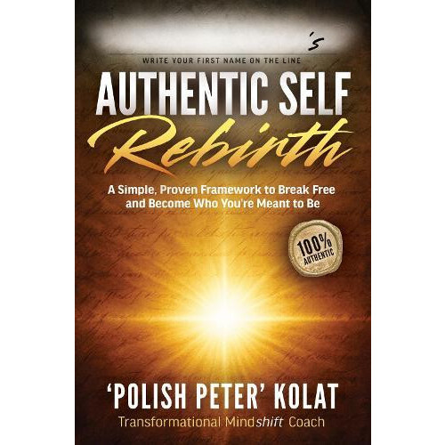 Authentic Self Rebirth A Simple Proven Framework to Break book and Bec