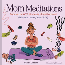 Mom Meditations Survive the WTF Moments of Motherhood Without Losing Y