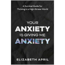 Your Anxiety Is Giving Me Anxiety by Elizabeth April Paperback Book