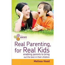 Real Parenting for Real Kids Enabling parents to bring out the best in