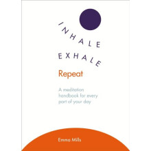 Inhale Exhale Repeat A meditation handbook for every part of your day