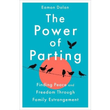 The Power of Parting Finding Peace and Freedom Through Family Estrange