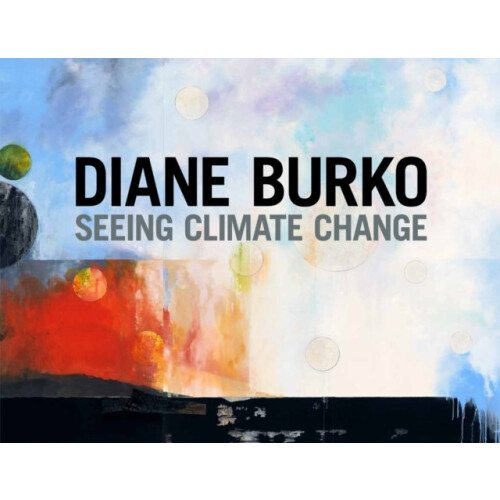 Diane Burko Seeing Climate Change Hardcover Book
