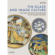 TinGlaze and Image Culture The MAK Maiolica Collection in Its Wider Co
