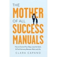 The Mother of All Success Manuals by Clara Capano Hardcover Book