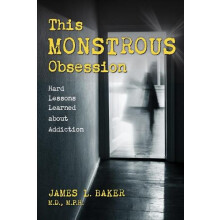 This Monstrous Obsession Hard Lessons Learned about Addiction by James