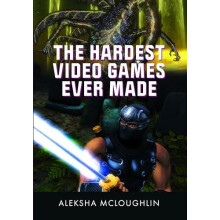 Hardest Video Games Ever Made by Aleksha McLoughlin Hardcover Book