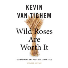 Wild Roses Are Worth It Reimagining the Alberta AdvantageUpdated Editi