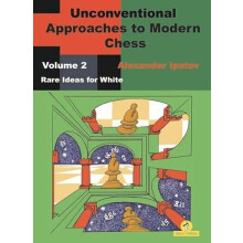 Unconventional Approaches to Modern Chess Volume 2 Rare Ideas for Whit