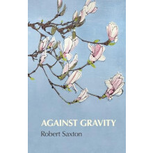 Against Gravity by Robert Saxton Paperback Book