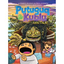 Putuguq and Kublu and the Attack of the Amautalik by Roselynn Akulukju