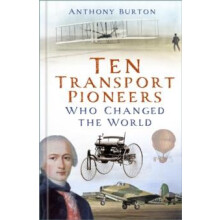 Ten Transport Pioneers Who Changed the World by Anthony Burton Hardcov