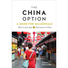 The China Option A Guide for Millennials How to work play and find suc