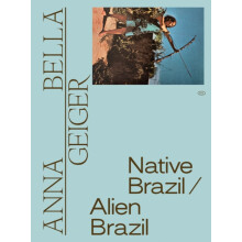 Anna Bella Geiger Native BrazilAlien Brazil Hardcover Book