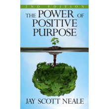 The Power of Positive Purpose 2nd Edition by Jay Scott Neale Paperback