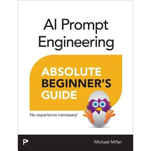 AI Prompt Engineering Absolute Beginners Guide by Michael Miller Paper