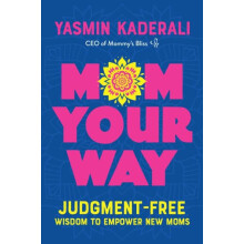 Mom Your Way JudgmentFree Wisdom to Empower New Moms by Yasmin Kaderal
