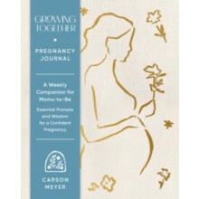 Growing Together Pregnancy Journal A Weekly Companion for MomstoBeEsse