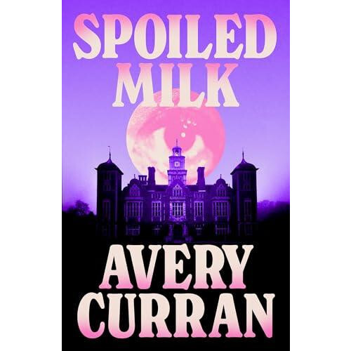 Spoiled Milk by Avery Curran Hardcover Book
