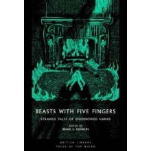 Beasts with Five Fingers Strange Tales of Disembodied Hands Paperback