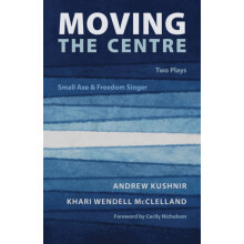 Moving the Centre Two Plays Small Axe Freedom Singer by Andrew Kushnir