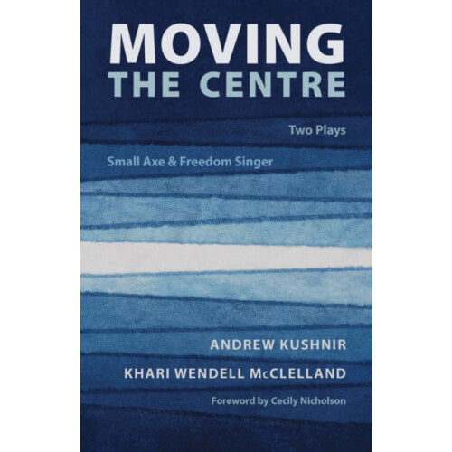 Moving the Centre Two Plays Small Axe Freedom Singer by Andrew Kushnir
