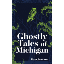 Ghostly Tales of Michigan by Ryan Jacobson Paperback Book