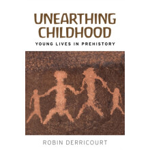 Unearthing childhood Young lives in prehistory by Robin Derricourt Pap