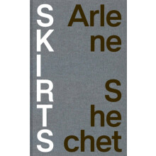 Arlene Shechet Skirts Hardcover Book