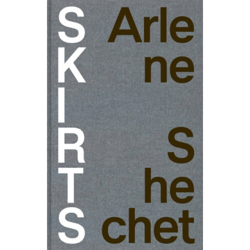Arlene Shechet Skirts Hardcover Book