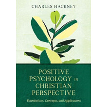 Positive Psychology in Christian Perspective Foundations Concepts and