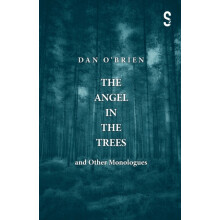 The Angel in the Trees and Other Monologues by Dan OBrien Paperback Bo