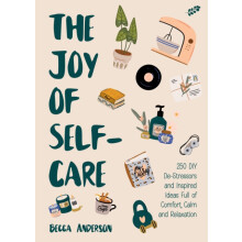 The Joy of SelfCare 250 DIY DeStressors and Inspired Ideas Full of Com