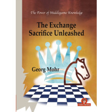 The Exchange Sacrifice Unleashed Power of Middlegame Knowledge by Mohr