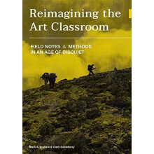Reimagining the Art Classroom Field Notes and Methods in an Age of Dis