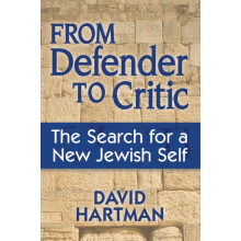 From Defender to Critic The Search for a New Jewish Self by David Hart