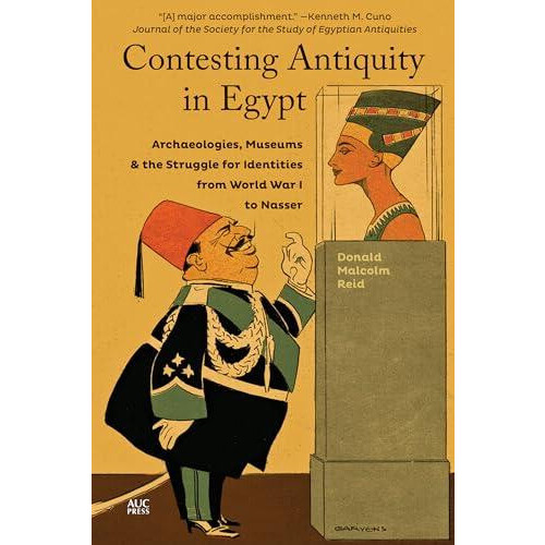 Contesting Antiquity in Egypt Archaeologies Museums and the Struggle f