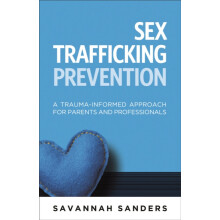 Sex Trafficking Prevention A TraumaInformed Approach for Parents and P