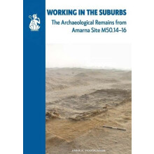 Working in the Suburbs The archaeological remains from Amarna Site M50