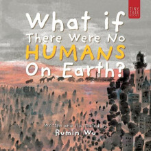 What If There Were No Humans on Earth by Rumin Wu Paperback Book