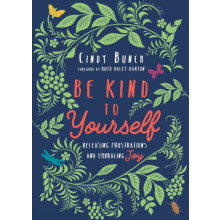 Be Kind to Yourself Releasing Frustrations and Embracing Joy by Cindy
