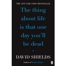Thing About Life Is That One Day Youll Be Dead by David Shields Paperb